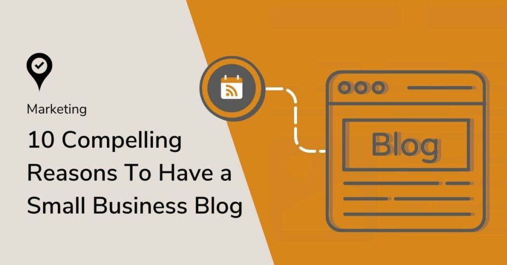 10 Compelling Reasons To Have a Small Business Blog