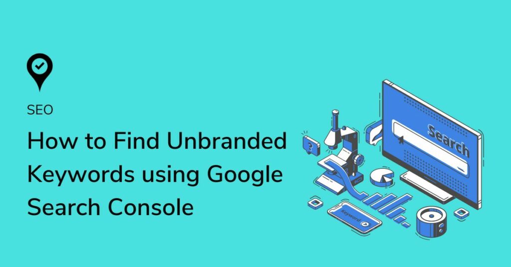 How to Find Unbranded Keywords using Google Search Console