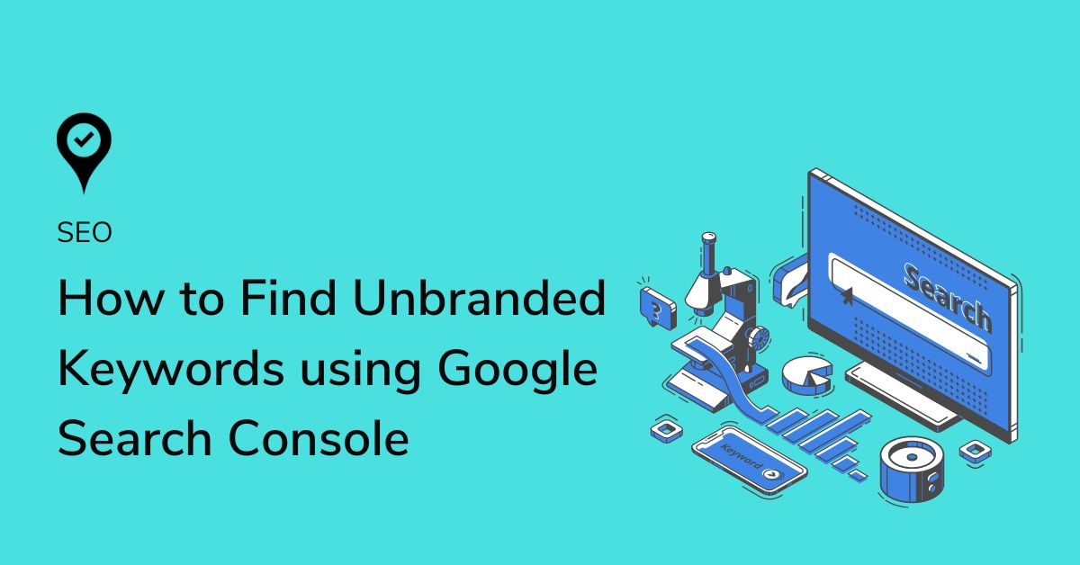 Graphic that reads find unbranded keywords in Google Search Console.
