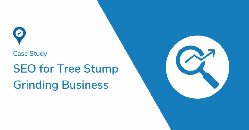 SEO for Tree Stump Grinding Business: 160% Increase