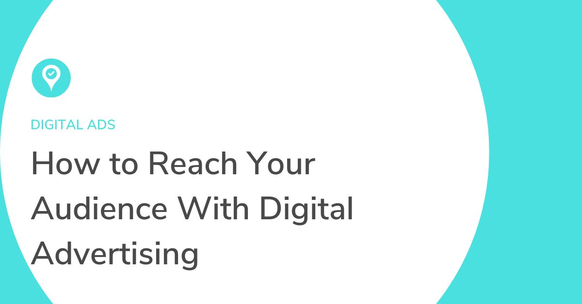 Graphic that reads how to reach your audience with digital ads.