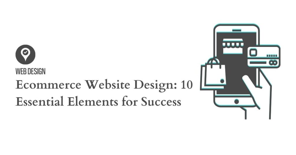 Ecommerce Website Design: 10 Essential Elements for Success